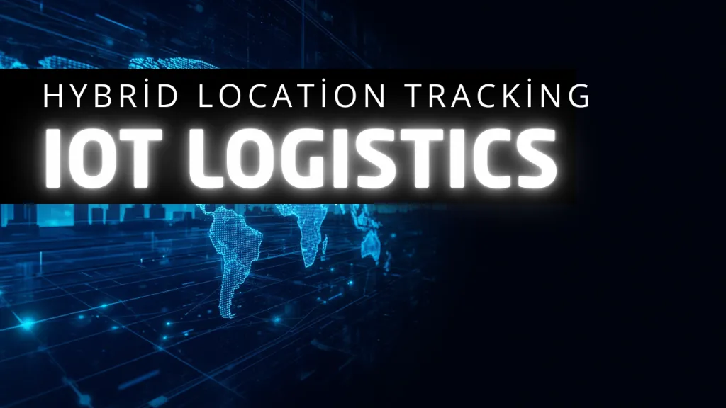 The Death of GPS: How Hybrid Location Tracking Took Over IoT Logistics